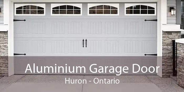 Aluminium Garage Door Huron - Ontario