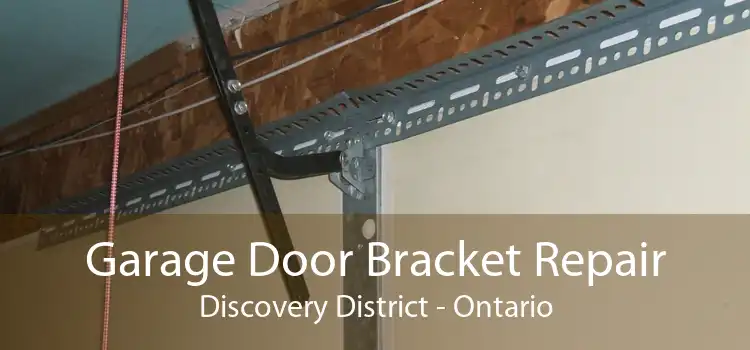 Garage Door Bracket Repair Discovery District - Ontario