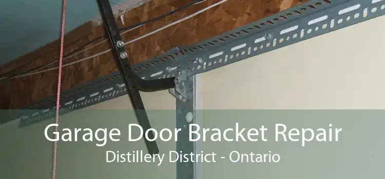 Garage Door Bracket Repair Distillery District - Ontario