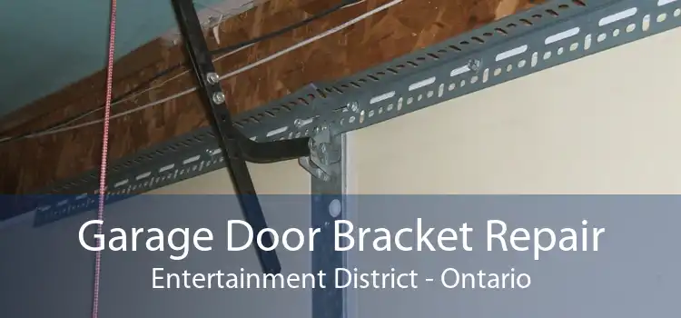 Garage Door Bracket Repair Entertainment District - Ontario