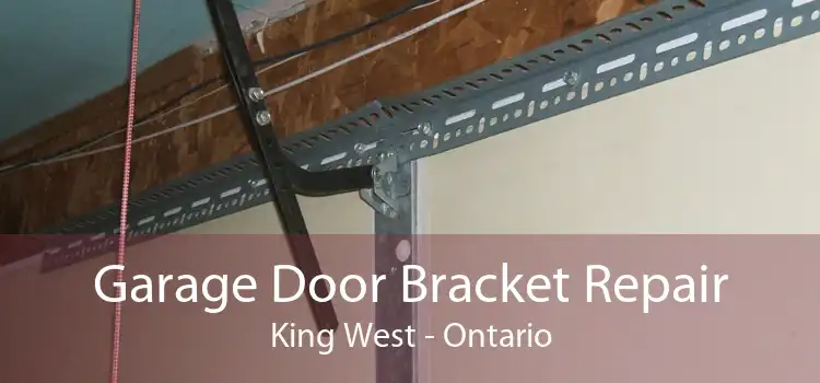 Garage Door Bracket Repair King West - Ontario