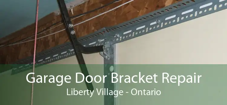 Garage Door Bracket Repair Liberty Village - Ontario