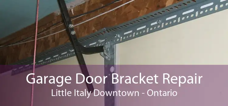 Garage Door Bracket Repair Little Italy Downtown - Ontario