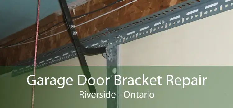 Garage Door Bracket Repair Riverside - Ontario