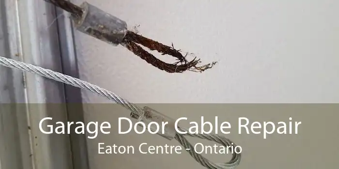 Garage Door Cable Repair Eaton Centre - Ontario