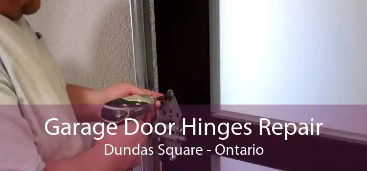Garage Door Hinges Repair Dundas Square - Ontario