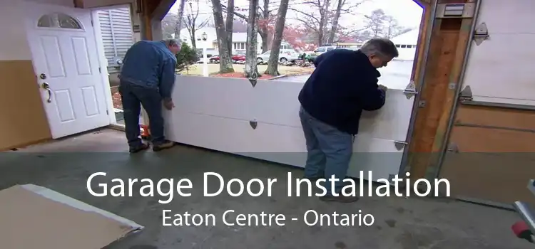 Garage Door Installation Eaton Centre - Ontario