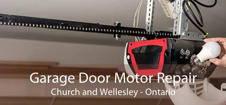 Garage Door Motor Repair Church and Wellesley - Ontario