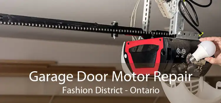 Garage Door Motor Repair Fashion District - Ontario