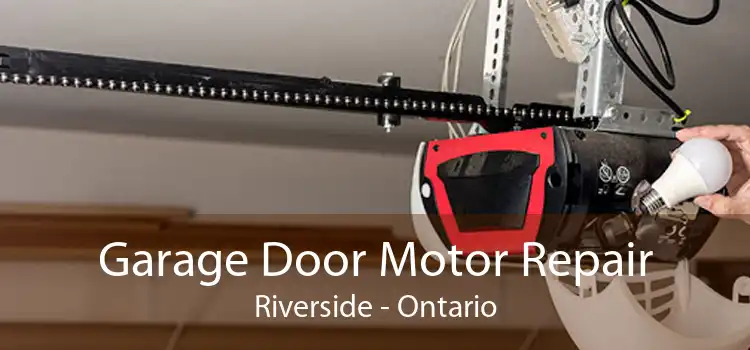 Garage Door Motor Repair Riverside - Ontario