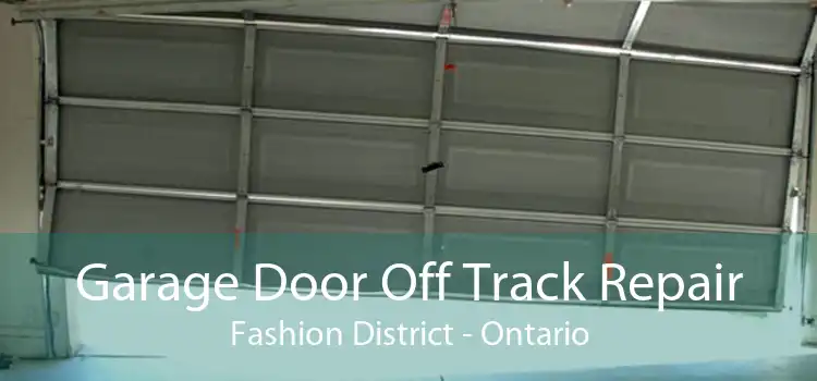 Garage Door Off Track Repair Fashion District - Ontario