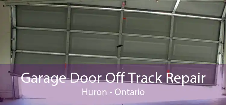 Garage Door Off Track Repair Huron - Ontario