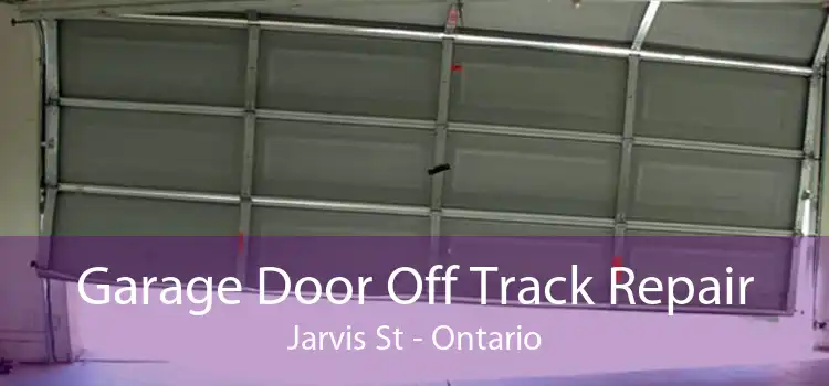 Garage Door Off Track Repair Jarvis St - Ontario