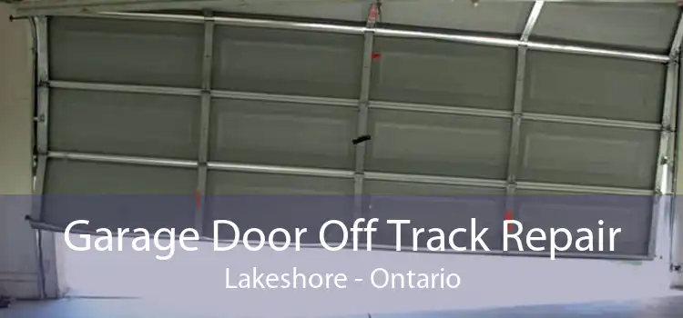 Garage Door Off Track Repair Lakeshore - Ontario