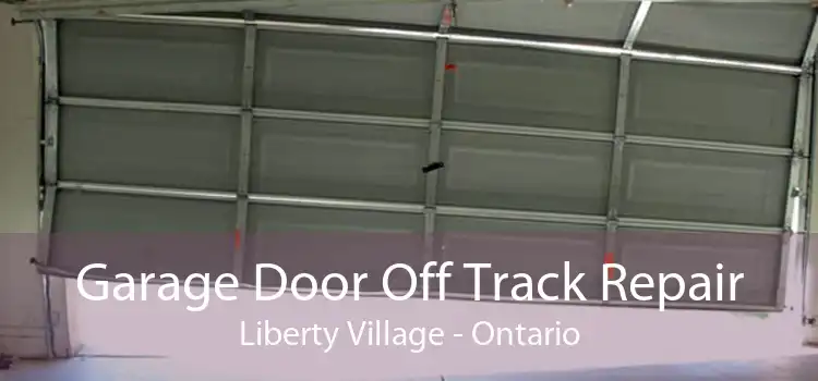 Garage Door Off Track Repair Liberty Village - Ontario