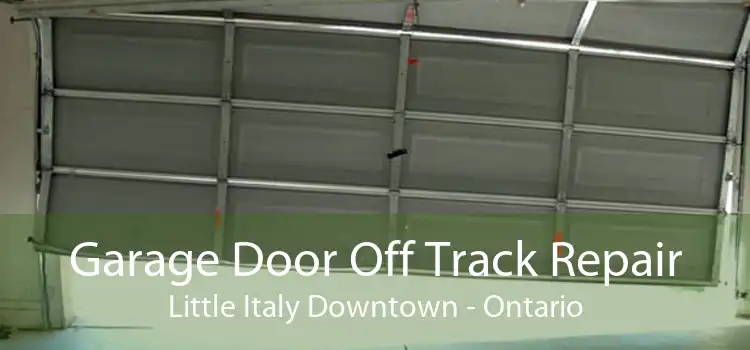 Garage Door Off Track Repair Little Italy Downtown - Ontario