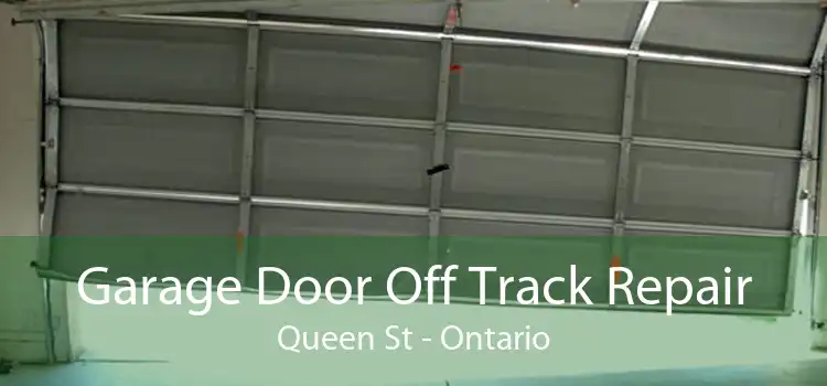 Garage Door Off Track Repair Queen St - Ontario