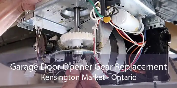 Garage Door Opener Gear Replacement Kensington Market - Ontario