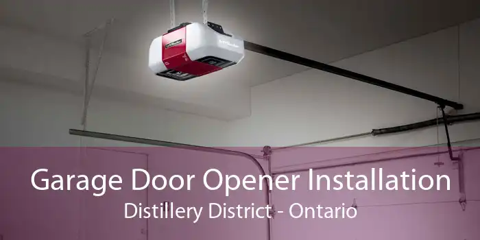 Garage Door Opener Installation Distillery District - Ontario