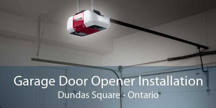 Garage Door Opener Installation Dundas Square - Ontario
