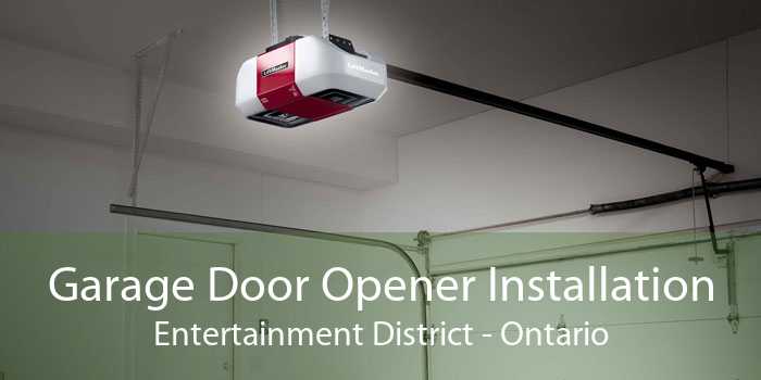 Garage Door Opener Installation Entertainment District - Ontario