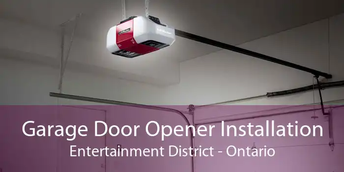 Garage Door Opener Installation Entertainment District - Ontario