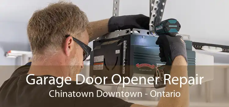 Garage Door Opener Repair Chinatown Downtown - Ontario