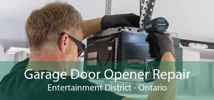 Garage Door Opener Repair Entertainment District - Ontario