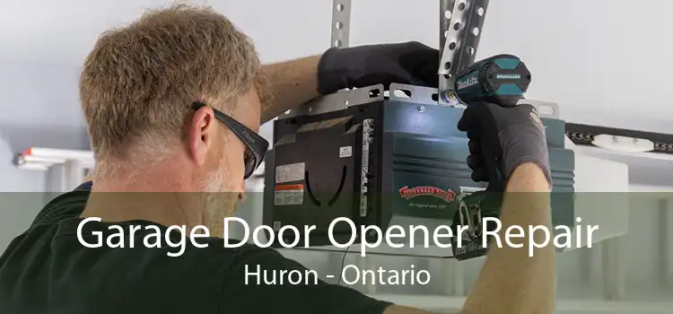 Garage Door Opener Repair Huron - Ontario