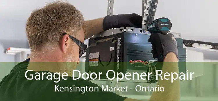 Garage Door Opener Repair Kensington Market - Ontario