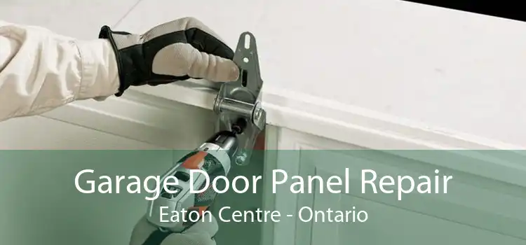 Garage Door Panel Repair Eaton Centre - Ontario