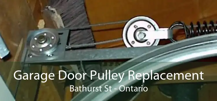 Garage Door Pulley Replacement Bathurst St - Ontario