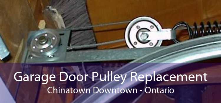 Garage Door Pulley Replacement Chinatown Downtown - Ontario