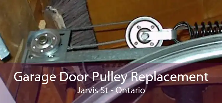 Garage Door Pulley Replacement Jarvis St - Ontario