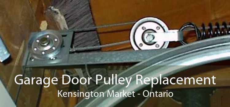 Garage Door Pulley Replacement Kensington Market - Ontario