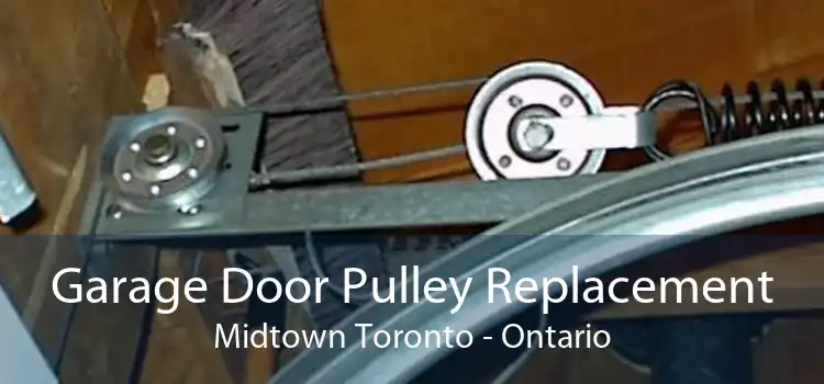 Garage Door Pulley Replacement Midtown Toronto - Ontario