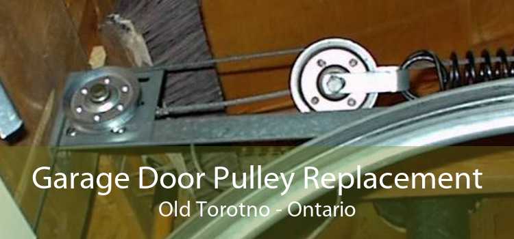 Garage Door Pulley Replacement Old Torotno - Ontario