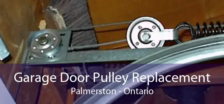 Garage Door Pulley Replacement Palmerston - Ontario