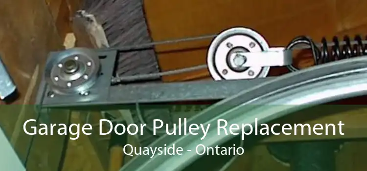 Garage Door Pulley Replacement Quayside - Ontario
