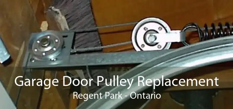 Garage Door Pulley Replacement Regent Park - Ontario