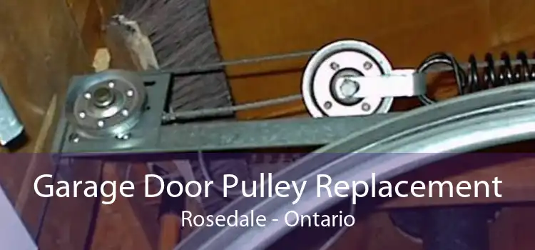 Garage Door Pulley Replacement Rosedale - Ontario