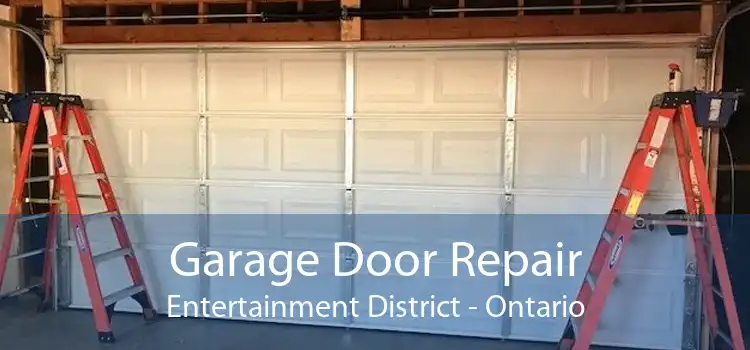 Garage Door Repair Entertainment District - Ontario