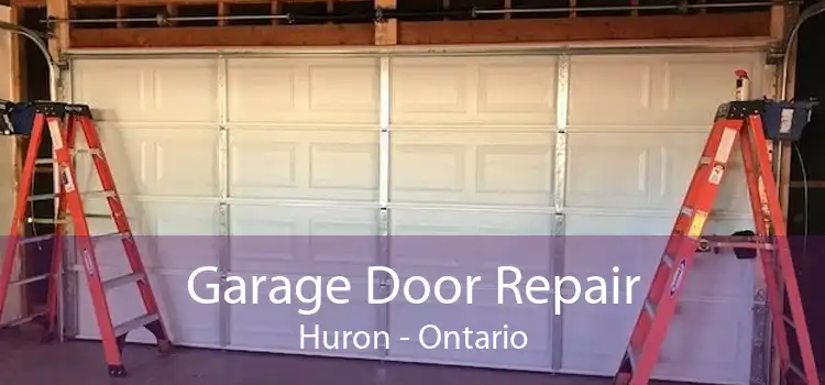 Garage Door Repair Huron - Ontario