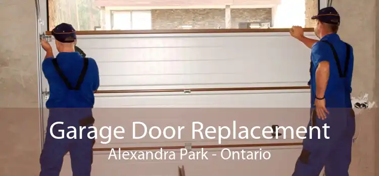Garage Door Replacement Alexandra Park - Ontario