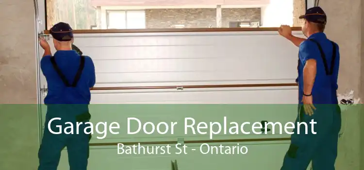 Garage Door Replacement Bathurst St - Ontario