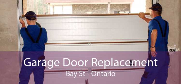 Garage Door Replacement Bay St - Ontario