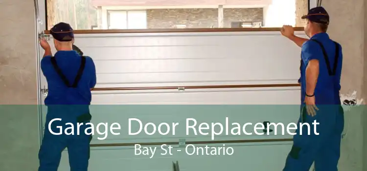 Garage Door Replacement Bay St - Ontario