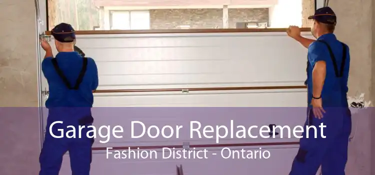 Garage Door Replacement Fashion District - Ontario