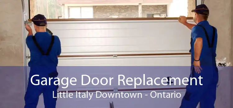 Garage Door Replacement Little Italy Downtown - Ontario
