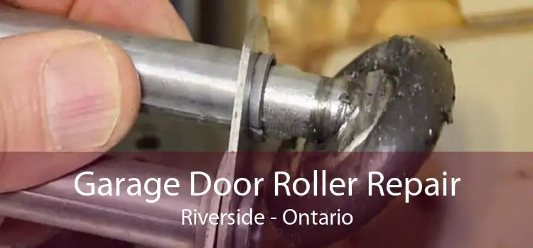 Garage Door Roller Repair Riverside - Ontario